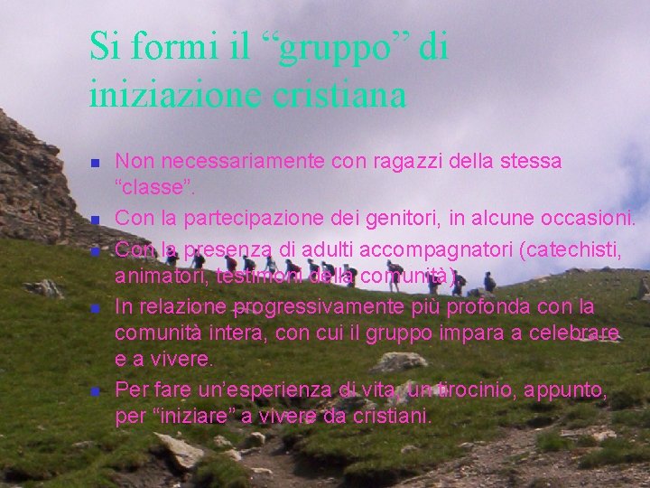 Si formi il “gruppo” di iniziazione cristiana n n n Non necessariamente con ragazzi