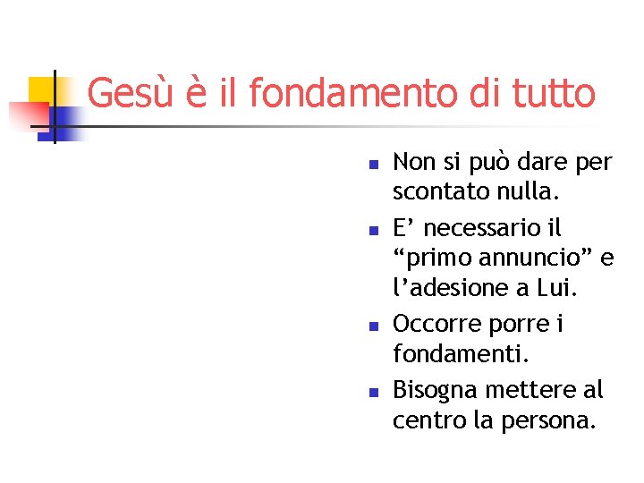 Gesù è il fondamento di tutto n n Non si può dare per scontato