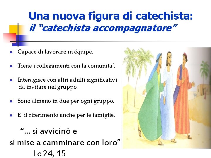 Una nuova figura di catechista: il “catechista accompagnatore” n Capace di lavorare in équipe.
