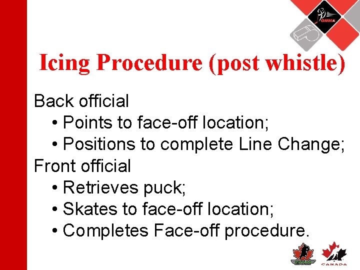 Icing Procedure (post whistle) Back official • Points to face-off location; • Positions to