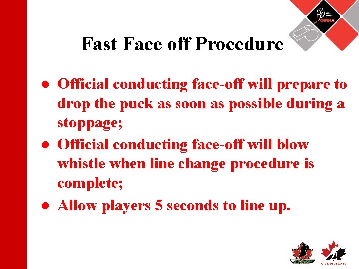 Fast Face off Procedure ● Official conducting face-off will prepare to drop the puck