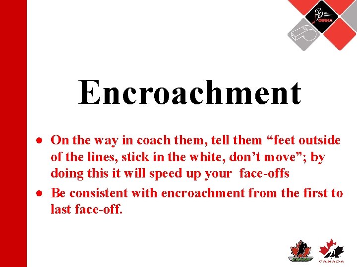 Encroachment ● On the way in coach them, tell them “feet outside of the