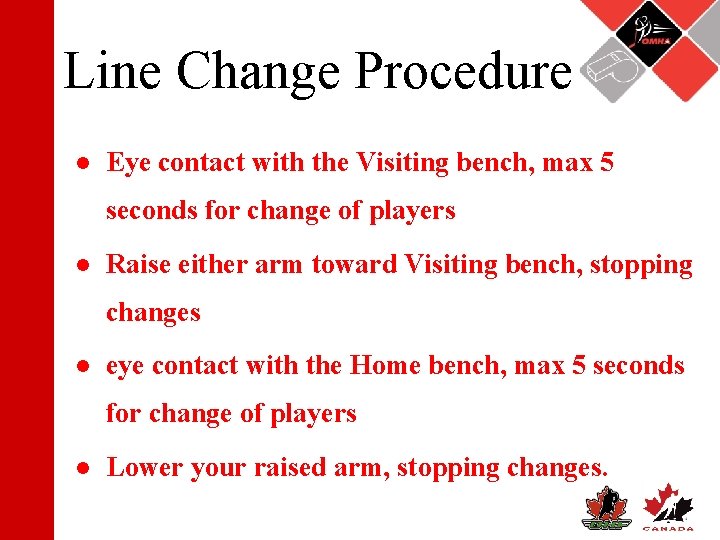 Line Change Procedure ● Eye contact with the Visiting bench, max 5 seconds for