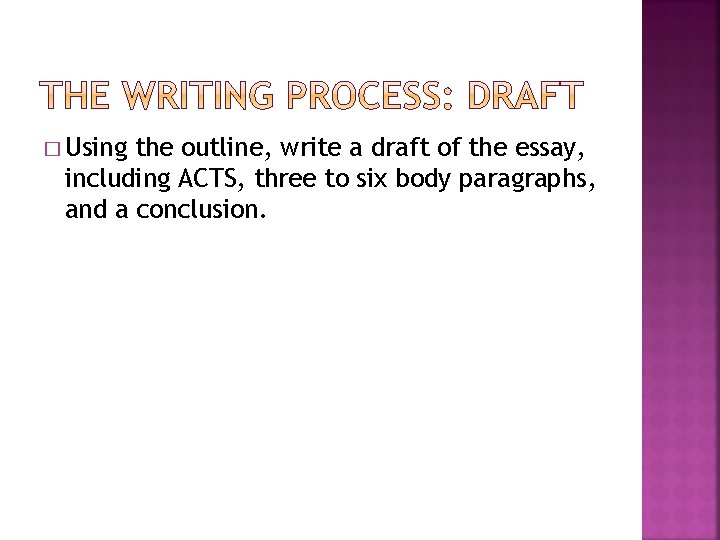 � Using the outline, write a draft of the essay, including ACTS, three to