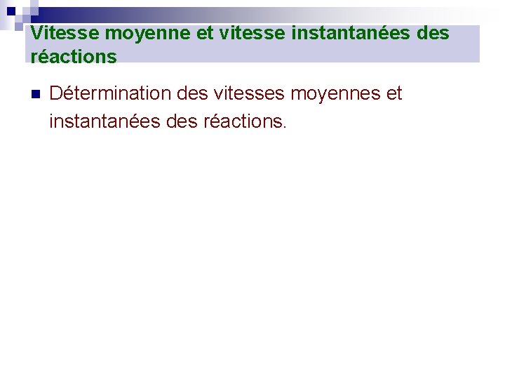 Vitesse moyenne et vitesse instantanées des réactions n Détermination des vitesses moyennes et instantanées