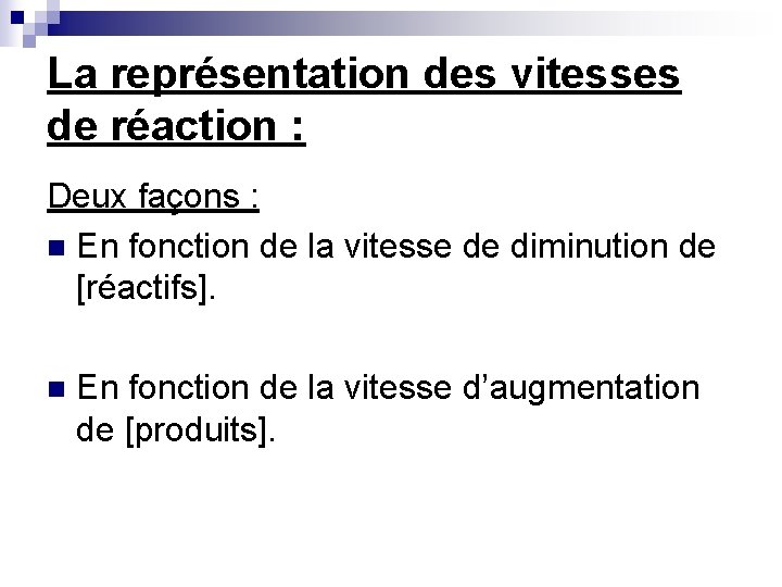 La représentation des vitesses de réaction : Deux façons : n En fonction de