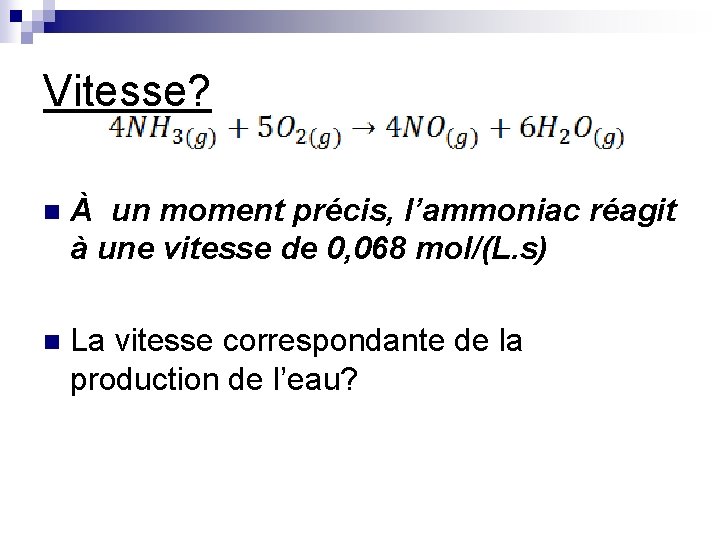 Vitesse? n À un moment précis, l’ammoniac réagit à une vitesse de 0, 068