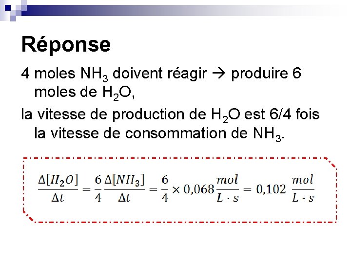 Réponse 4 moles NH 3 doivent réagir produire 6 moles de H 2 O,