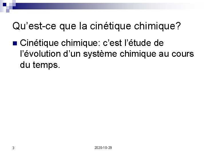 Qu’est-ce que la cinétique chimique? n 3 Cinétique chimique: c’est l’étude de l’évolution d’un