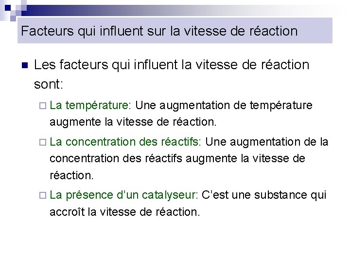 Facteurs qui influent sur la vitesse de réaction n Les facteurs qui influent la