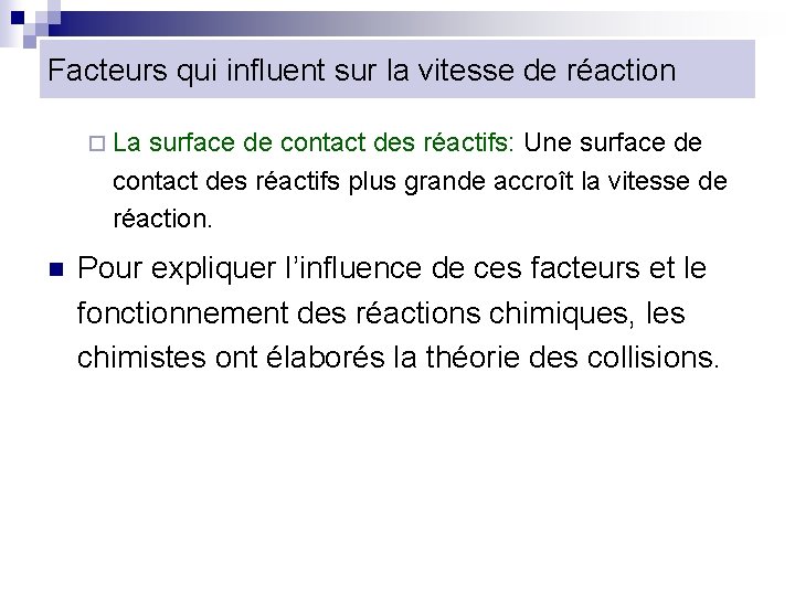 Facteurs qui influent sur la vitesse de réaction ¨ La surface de contact des