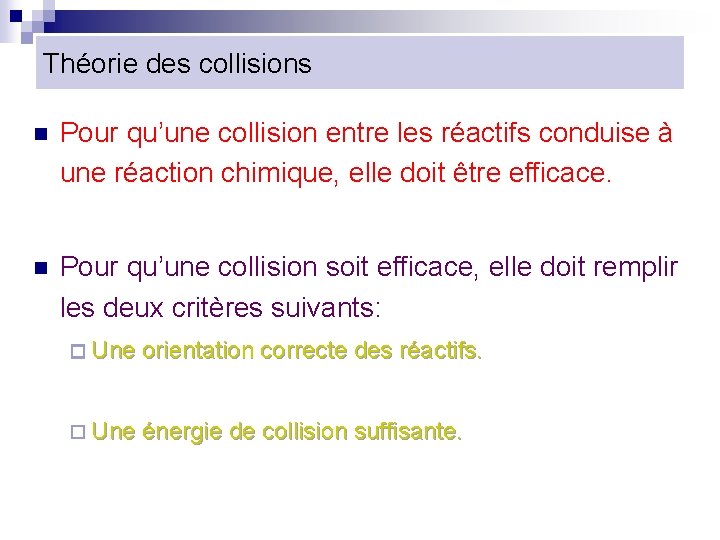 Théorie des collisions n Pour qu’une collision entre les réactifs conduise à une réaction