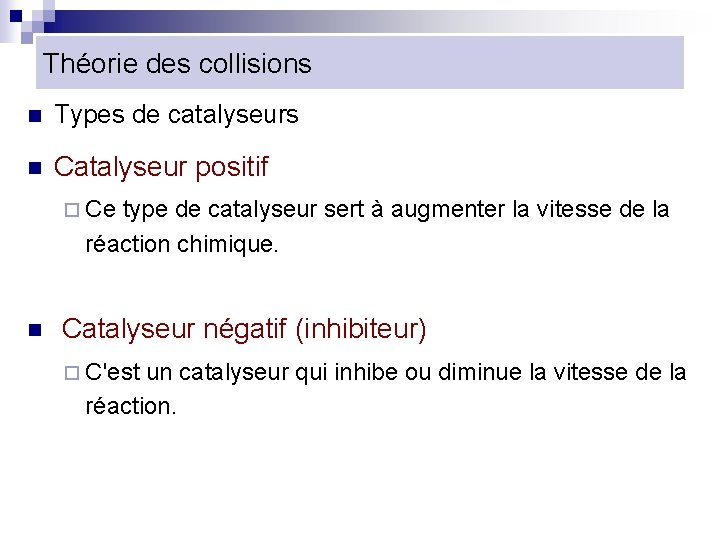 Théorie des collisions n Types de catalyseurs n Catalyseur positif ¨ Ce type de