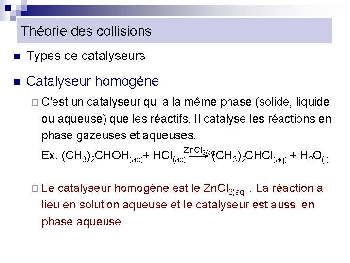 Théorie des collisions n Types de catalyseurs n Catalyseur homogène ¨ C'est un catalyseur