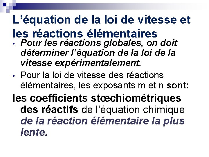 L’équation de la loi de vitesse et les réactions élémentaires • • Pour les