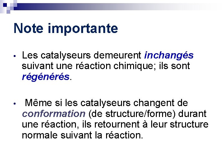 Note importante • Les catalyseurs demeurent inchangés suivant une réaction chimique; ils sont régénérés.