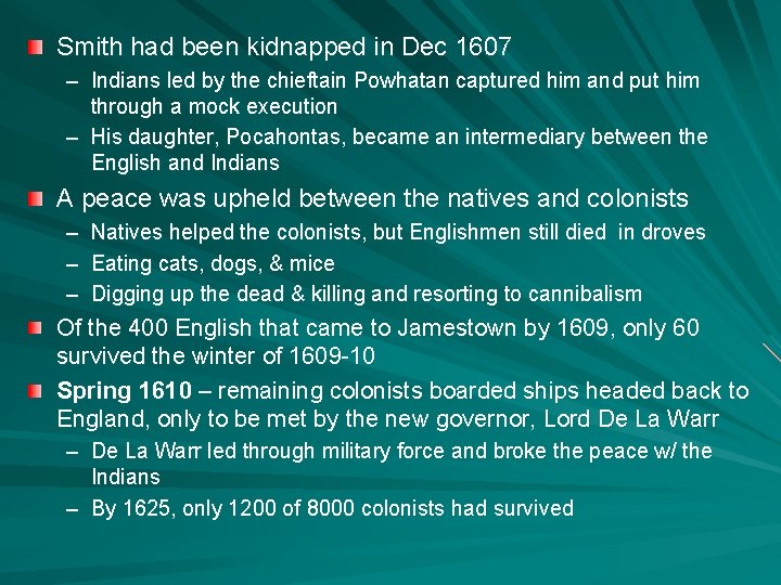 Smith had been kidnapped in Dec 1607 – Indians led by the chieftain Powhatan