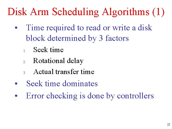 Disk Arm Scheduling Algorithms (1) • Time required to read or write a disk