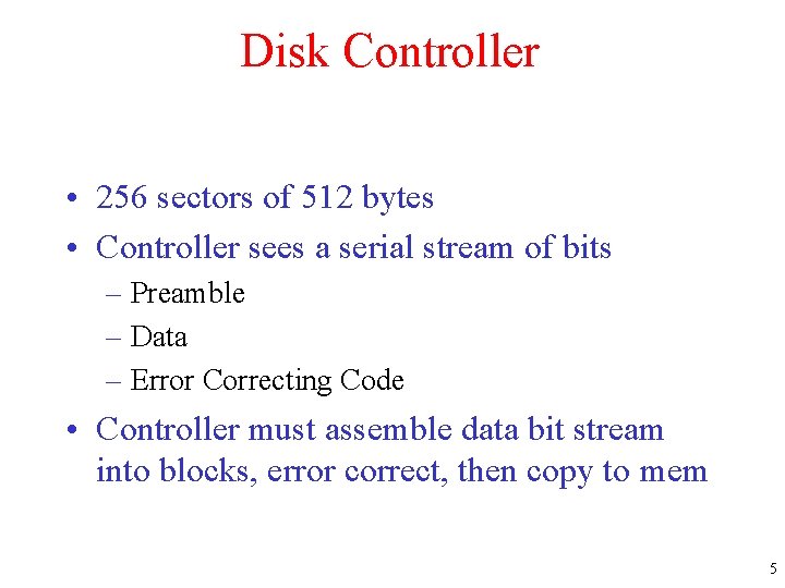 Disk Controller • 256 sectors of 512 bytes • Controller sees a serial stream