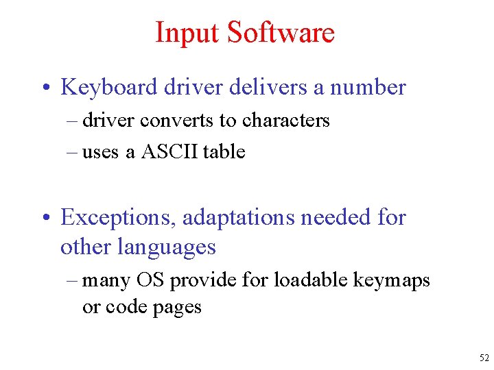 Input Software • Keyboard driver delivers a number – driver converts to characters –
