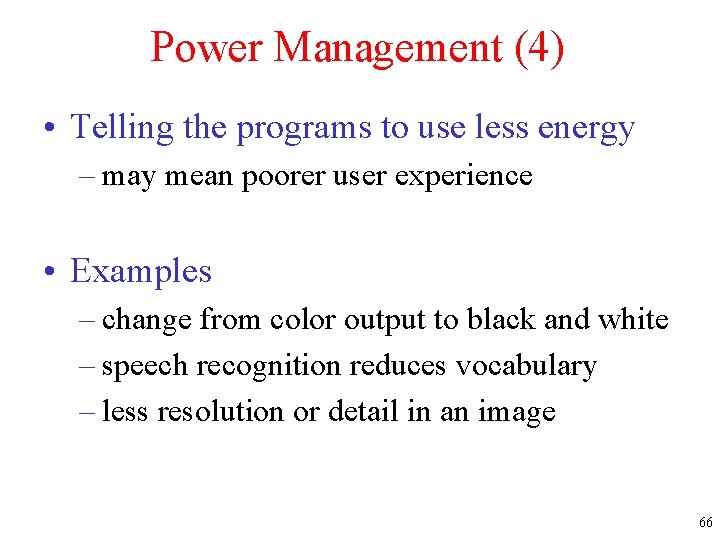 Power Management (4) • Telling the programs to use less energy – may mean