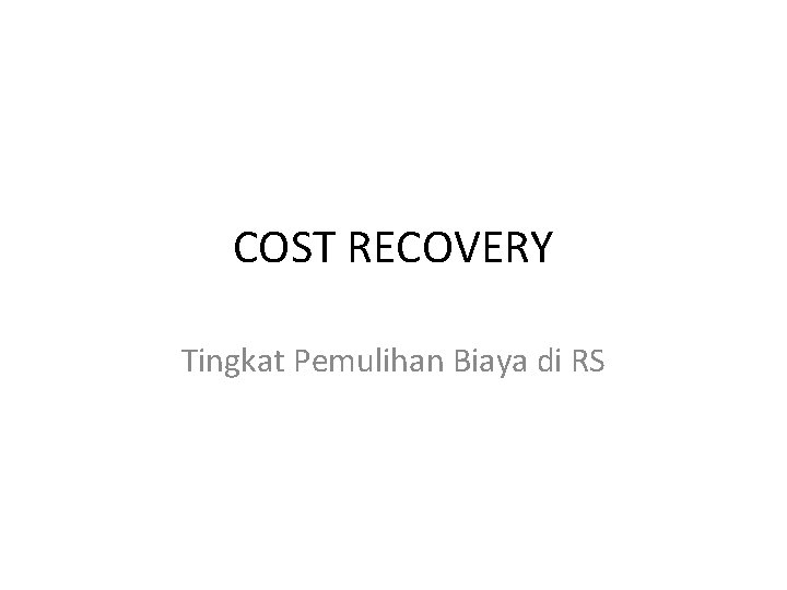 COST RECOVERY Tingkat Pemulihan Biaya di RS 