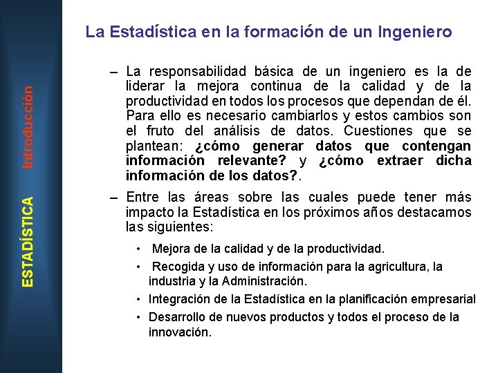 ESTADÍSTICA Introducción La Estadística en la formación de un Ingeniero – La responsabilidad básica