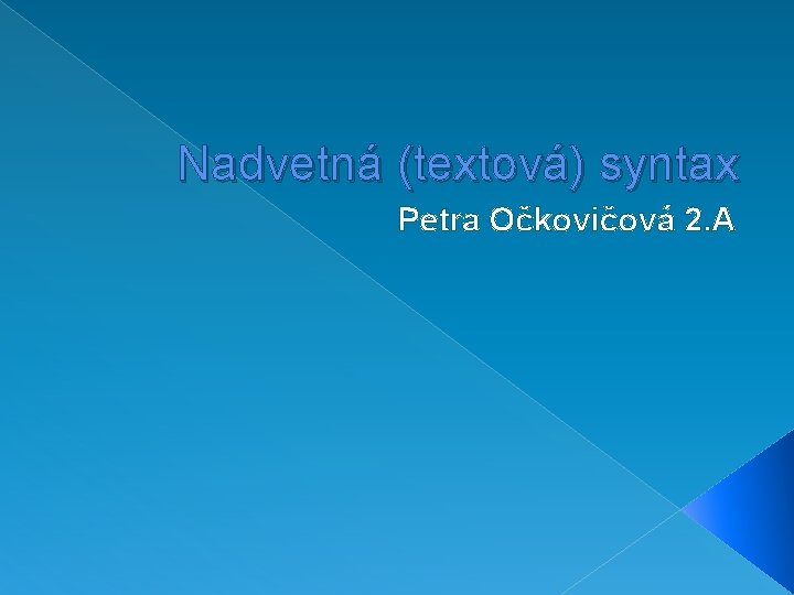 Nadvetná (textová) syntax Petra Očkovičová 2. A Nadvetná (textová) syntax Petra Očkovičová 2. A