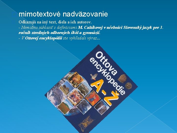 � mimotextové nadväzovanie � Odkazujú na iný text, diela a ich autorov. - Nemožno � mimotextové nadväzovanie � Odkazujú na iný text, diela a ich autorov. - Nemožno