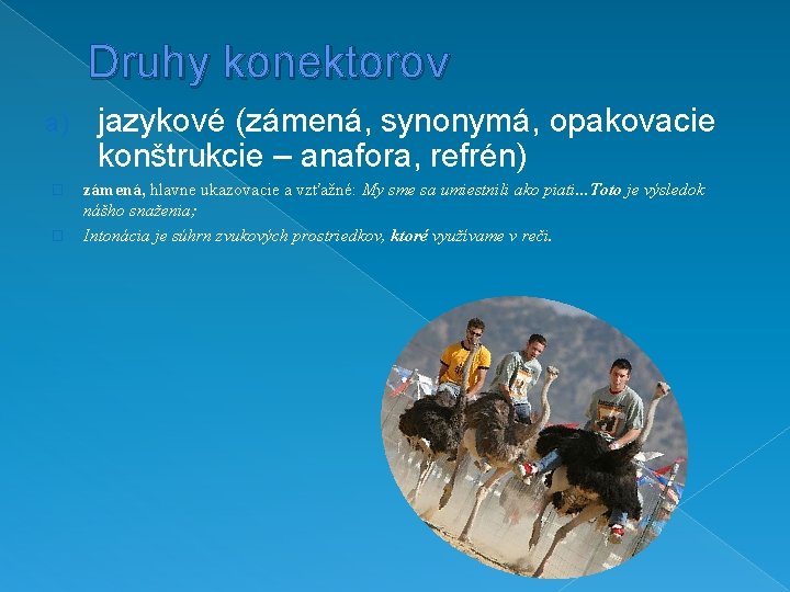 Druhy konektorov a) � � jazykové (zámená, synonymá, opakovacie konštrukcie – anafora, refrén) zámená, Druhy konektorov a) � � jazykové (zámená, synonymá, opakovacie konštrukcie – anafora, refrén) zámená,