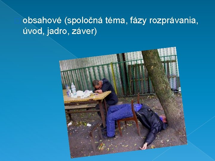 � obsahové (spoločná téma, fázy rozprávania, úvod, jadro, záver) � obsahové (spoločná téma, fázy rozprávania, úvod, jadro, záver)