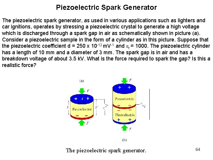 Piezoelectric Spark Generator The piezoelectric spark generator, as used in various applications such as