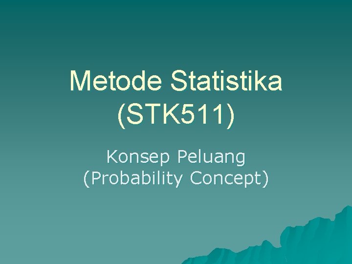 Metode Statistika (STK 511) Konsep Peluang (Probability Concept) 