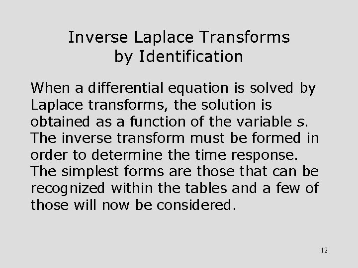 Inverse Laplace Transforms by Identification When a differential equation is solved by Laplace transforms,