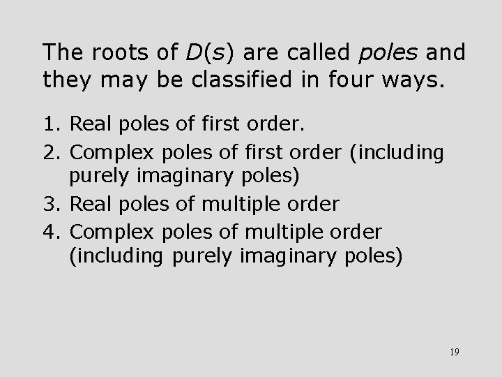 The roots of D(s) are called poles and they may be classified in four