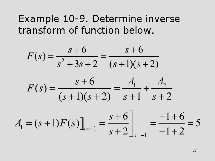 Example 10 -9. Determine inverse transform of function below. 21 