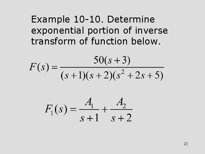 Example 10 -10. Determine exponential portion of inverse transform of function below. 23 