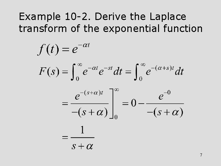 Example 10 -2. Derive the Laplace transform of the exponential function 7 