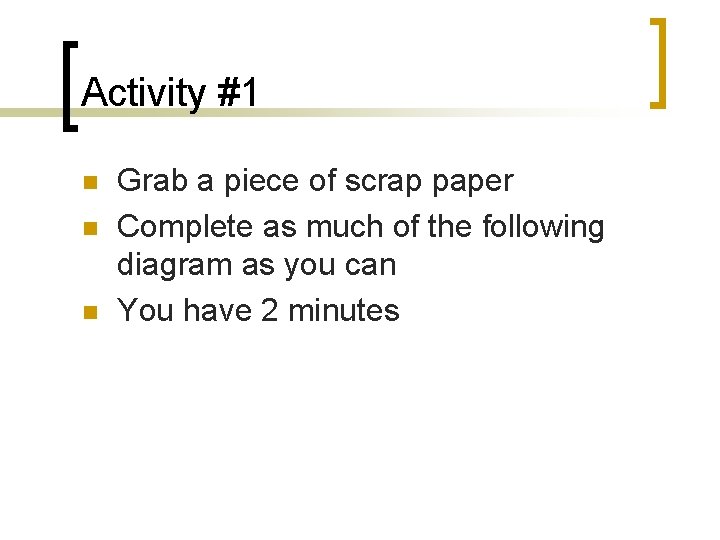 Activity #1 n n n Grab a piece of scrap paper Complete as much