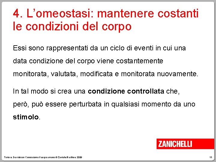 4. L’omeostasi: mantenere costanti le condizioni del corpo Essi sono rappresentati da un ciclo