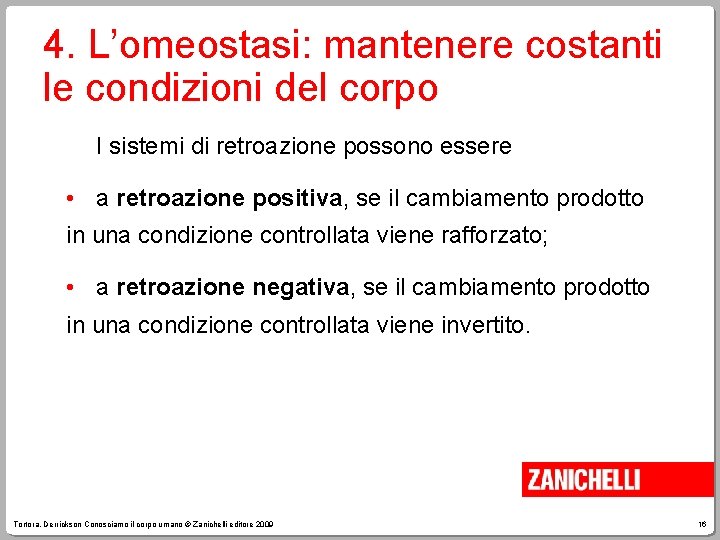 4. L’omeostasi: mantenere costanti le condizioni del corpo I sistemi di retroazione possono essere