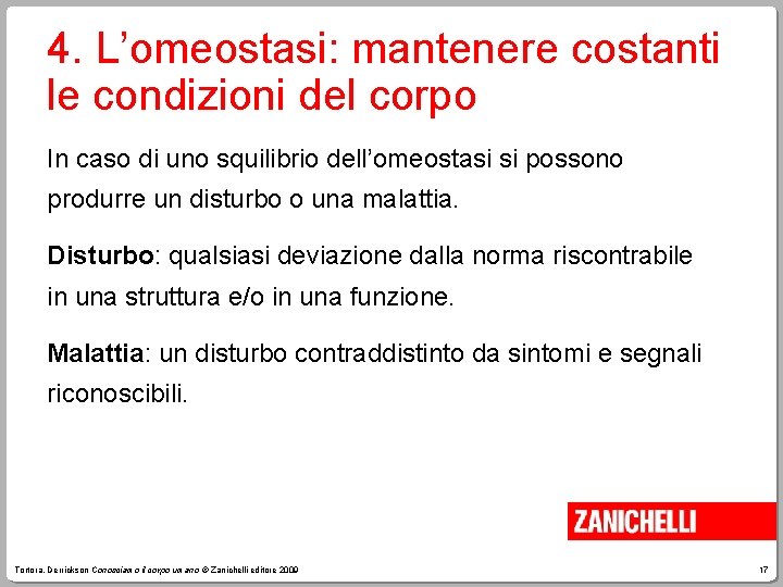 4. L’omeostasi: mantenere costanti le condizioni del corpo In caso di uno squilibrio dell’omeostasi