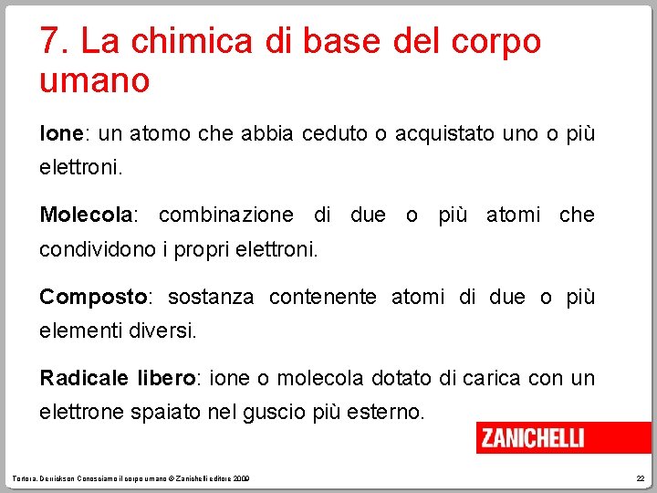 7. La chimica di base del corpo umano Ione: un atomo che abbia ceduto