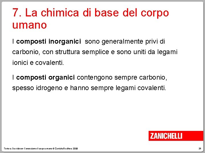 7. La chimica di base del corpo umano I composti inorganici sono generalmente privi