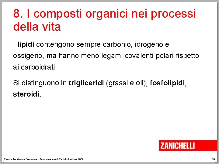 8. I composti organici nei processi della vita I lipidi contengono sempre carbonio, idrogeno