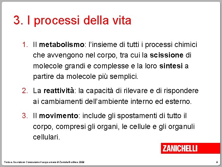 3. I processi della vita 1. Il metabolismo: l’insieme di tutti i processi chimici