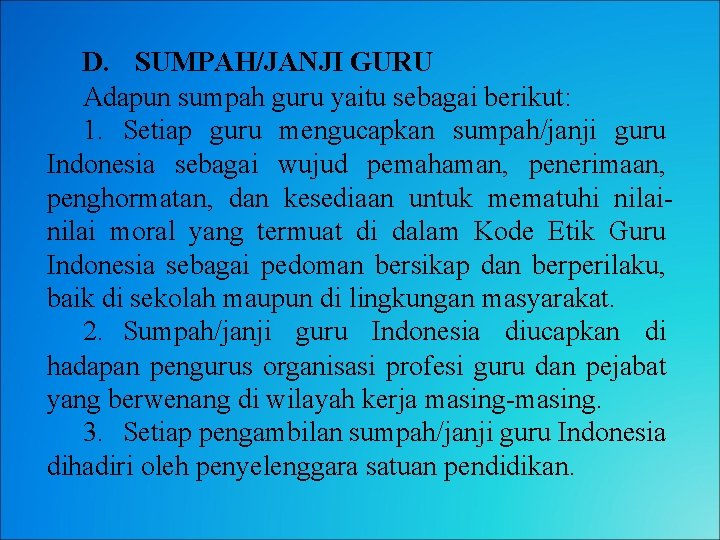 D. SUMPAH/JANJI GURU Adapun sumpah guru yaitu sebagai berikut: 1. Setiap guru mengucapkan sumpah/janji