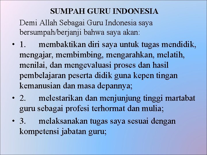 SUMPAH GURU INDONESIA Demi Allah Sebagai Guru Indonesia saya bersumpah/berjanji bahwa saya akan: •