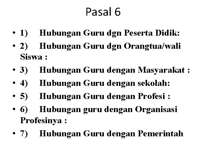 Pasal 6 • 1) Hubungan Guru dgn Peserta Didik: • 2) Hubungan Guru dgn