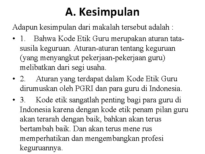 A. Kesimpulan Adapun kesimpulan dari makalah tersebut adalah : • 1. Bahwa Kode Etik